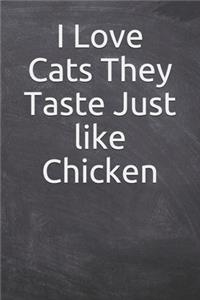 I Love Cats They Taste Just like Chicken