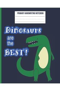 Dinosaurs Are The Best Primary Handwriting Notebook