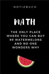Notizbuch Maths the Only Place Where You Can Buy 99 Watermelons