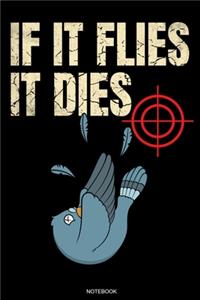 If It Flies It Dies