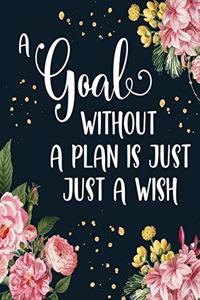 A Goal Without A Plan Is Just A Wish