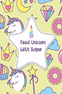 Feed Unicorn With Sugar: Blank Sketchbook to Draw, Sketch, Doodle Your Own Ideas and Inspiration for Unicorn Themed Lovers Cute and Colorful Design (8.5 x 11 Inches)