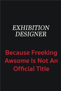 Exhibition Designer because freeking awsome is not an official title