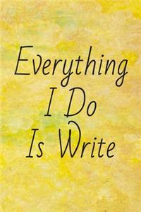 Everything I Do Is Write
