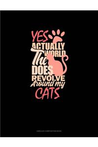 Yes, Actually The World Does Revolve Around My Cats