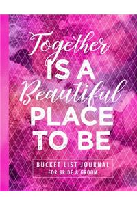 Together Is A Beautiful Place To Be