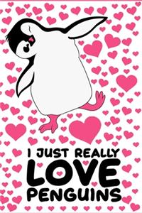 I Just Really Love Penguins Notebook: Penguin Lined Journal Notebook For Penguins Lover - Cute Gift For Girls & Kids Who Love Penguins - 120 Pages 6x9 Diary Notebook