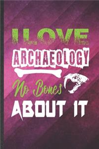 I Love Archaeology No Bones About It