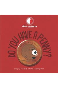 Do You Have A Penny?