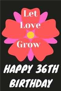 Let Love Grow Happy 36th Birthday