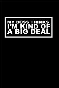 My Boss Thinks I'm Kind of a Big Deal