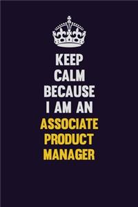 Keep Calm Because I Am An Associate Product Manager