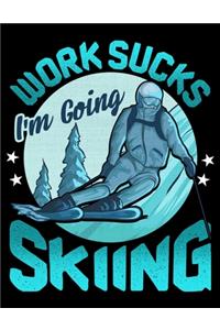 Work Sucks I'm Going Skiing