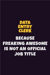 data entry clerk, Because Freaking Awesome Is Not An Official Job Title