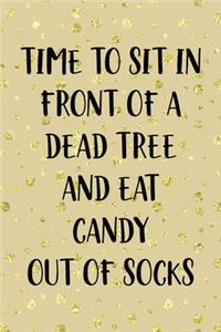 Time To Sit In Front Of A Dead Tree And Eat Candy Out Of Socks: Notebook Journal Composition Blank Lined Diary Notepad 120 Pages Paperback Golden Wall Holidays