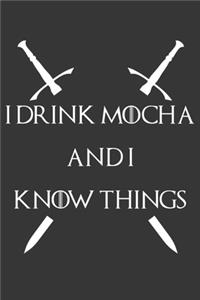 I Drink Mocha And I Know Things Notebook