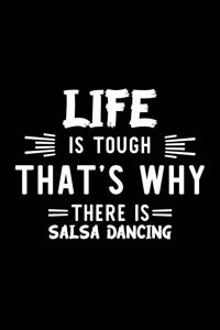 Life Is Tough That's Why There Is Salsa Dancing