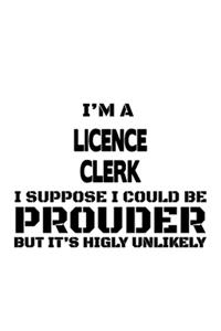 I'm A Licence Clerk I Suppose I Could Be Prouder But It's Highly Unlikely