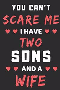 You Can't Scare Me I Have Two Sons And A Wife