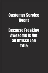 Customer Service Agent Because Freaking Awesome Is Not an Official Job Title.