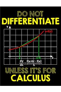 Do Not Differentiate Unless It's For Calculus