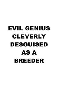 Evil Genius Cleverly Desguised As A Breeder