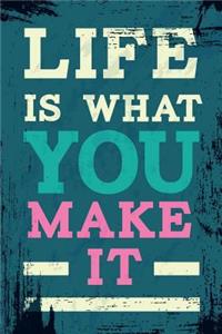 Life Is What You Make It
