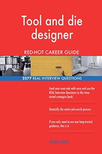 Tool and die designer RED-HOT Career Guide; 2577 REAL Interview Questions