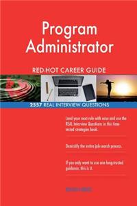 Program Administrator RED-HOT Career Guide; 2557 REAL Interview Questions