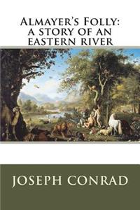 Almayer's Folly: A Story of an Eastern River