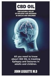 CBD Hemp Oil for Natural Relief of Epilepsy and Seizures in Adults and Children: All You Need to Know about CBD Oil in Treating Epilepsy in Adult and Children