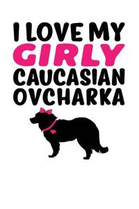 I Love My Girly Caucasian Ovcharka
