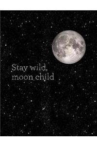 Stay Wild, Moon Child: Weekly Planner 2018-2019 - 18 Month Planner 8x5 in - Jul 18 - Dec 19 - Motivational Quotes, to Do Lists, Holidays + More - Moon Quote