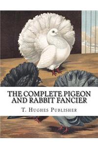 The Complete Pigeon and Rabbit Fancier
