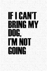 If I Can't Bring My Dog I'm Not Going