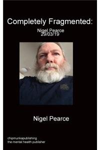 Completely Fragmented: Nigel Pearce 29/03/19