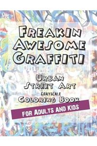 Freakin Awesome Graffiti Coloring Book Urban Street Art Grayscale Coloring Book for Adults and Kids