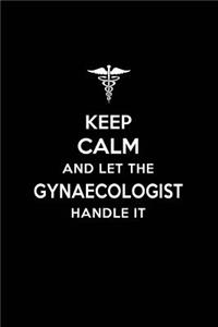 Keep Calm and Let the Gynaecologist Handle It