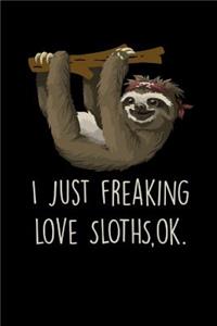 I Just Freaking Love Sloths Ok
