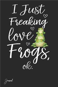 I Just Freaking Love Frogs Ok Journal