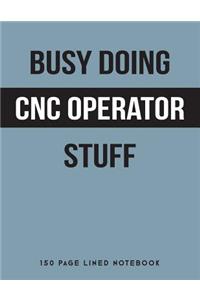 Busy Doing Cnc Operator Stuff