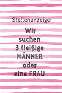 Stellenanzeige: Wir Suchen 3 Fleißige Männer Oder Eine Frau: Notizbuch - Ideenbuch - Organizer - Journal - Lustiger & Witziger Spruch ALS Geschenkidee Für Beruf, Bü