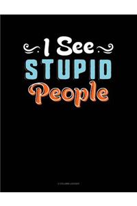 I See Stupid People