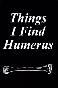 Things I Find Humerus