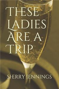 These Ladies Are a Trip