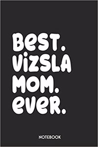 Best Vizsla Mom Ever Notebook