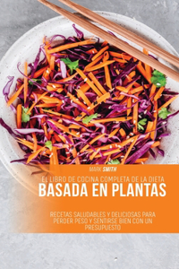 El Libro de Cocina Completa de la Dieta Basada en Plantas