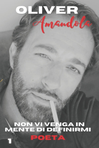 Non vi venga in mente di definirmi poeta