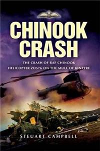 Chinook Crash: the Crash of Raf Chinook Helicopter Zd576 on the Mull of Kintyre
