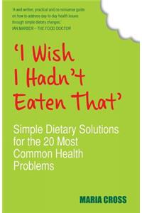 I Wish I Hadn't Eaten That